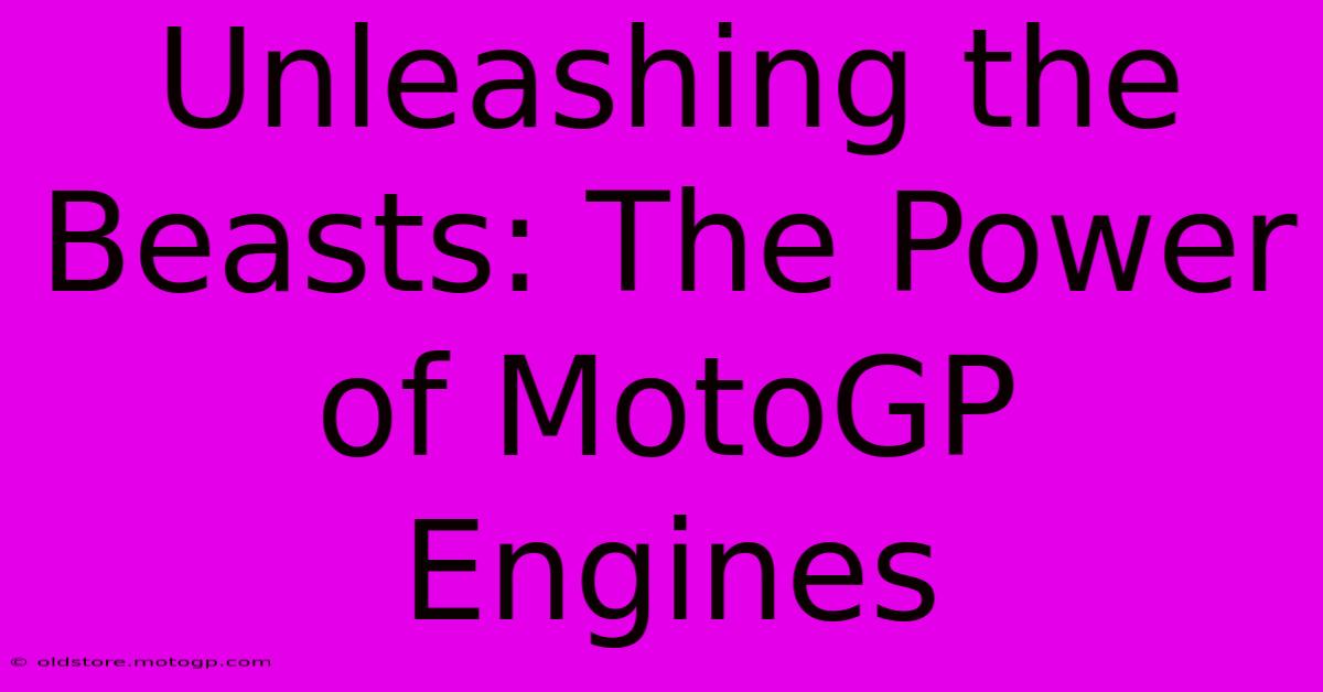 Unleashing The Beasts: The Power Of MotoGP Engines