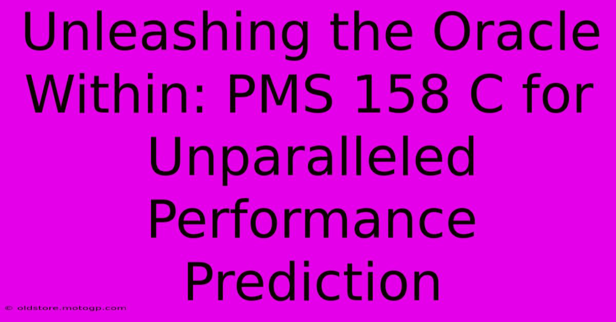 Unleashing The Oracle Within: PMS 158 C For Unparalleled Performance Prediction