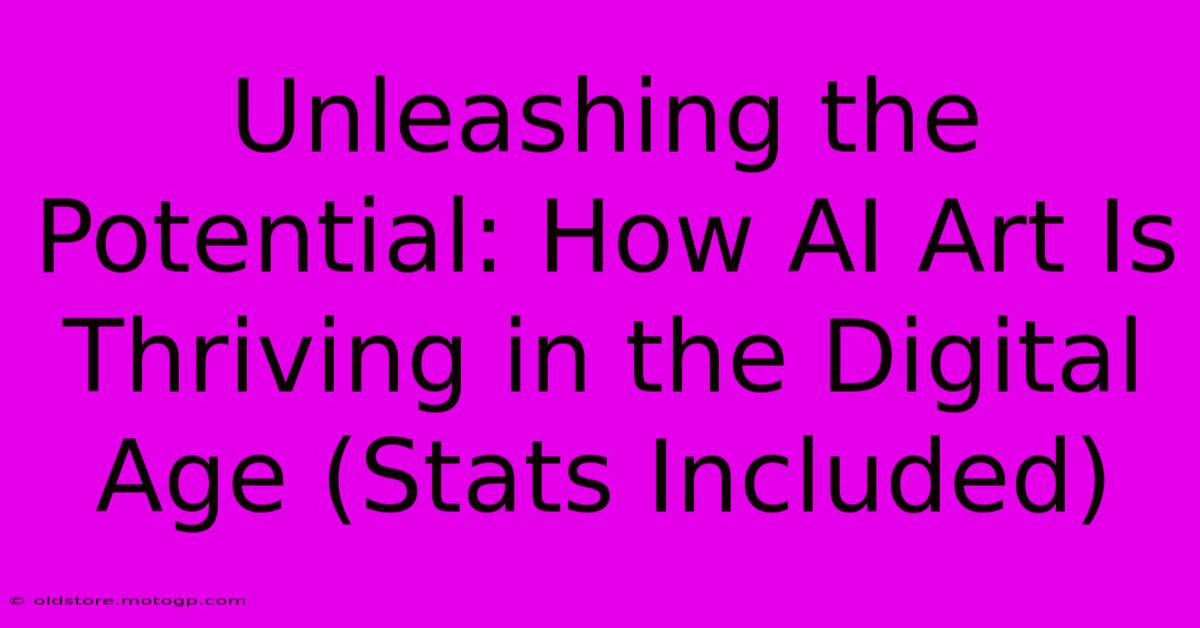 Unleashing The Potential: How AI Art Is Thriving In The Digital Age (Stats Included)