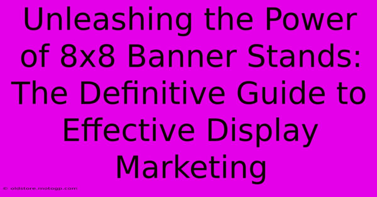 Unleashing The Power Of 8x8 Banner Stands: The Definitive Guide To Effective Display Marketing