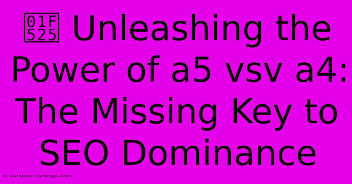 🔥 Unleashing The Power Of A5 Vsv A4: The Missing Key To SEO Dominance