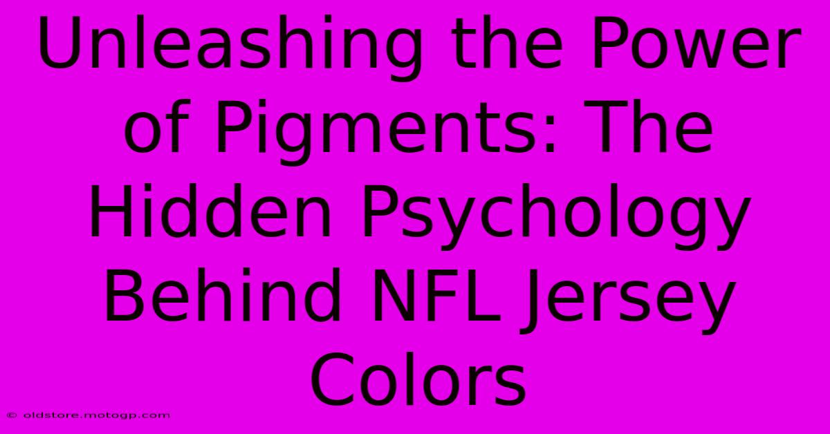 Unleashing The Power Of Pigments: The Hidden Psychology Behind NFL Jersey Colors