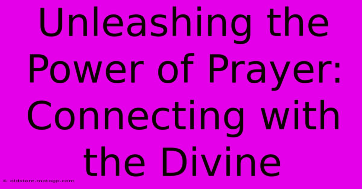 Unleashing The Power Of Prayer: Connecting With The Divine