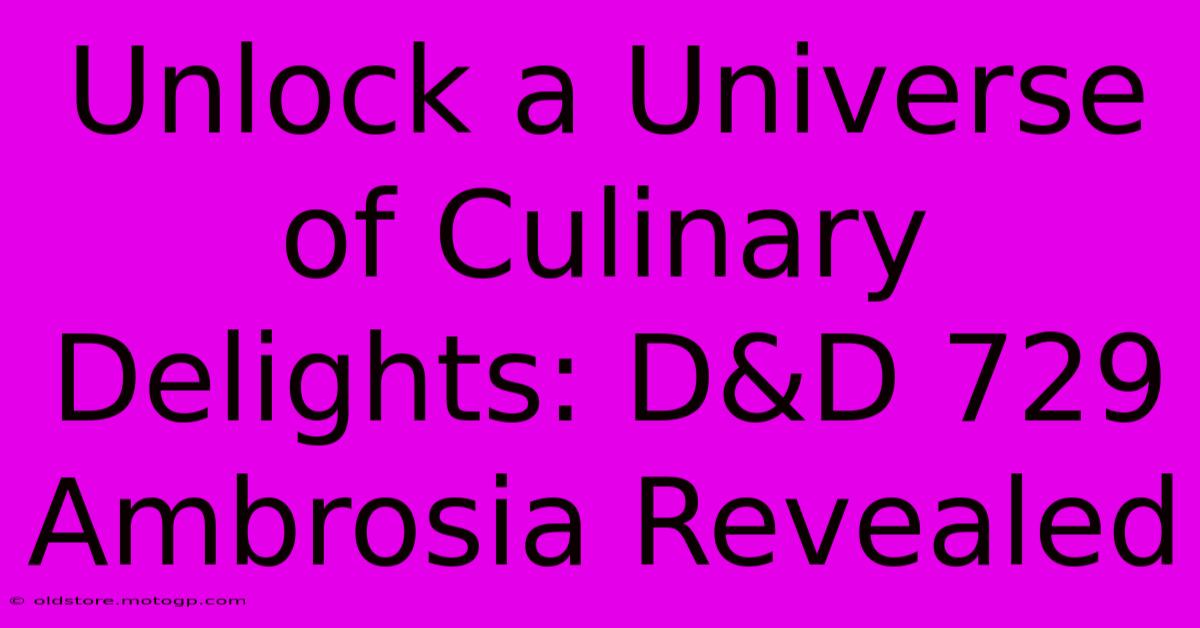 Unlock A Universe Of Culinary Delights: D&D 729 Ambrosia Revealed