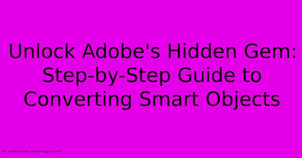 Unlock Adobe's Hidden Gem: Step-by-Step Guide To Converting Smart Objects