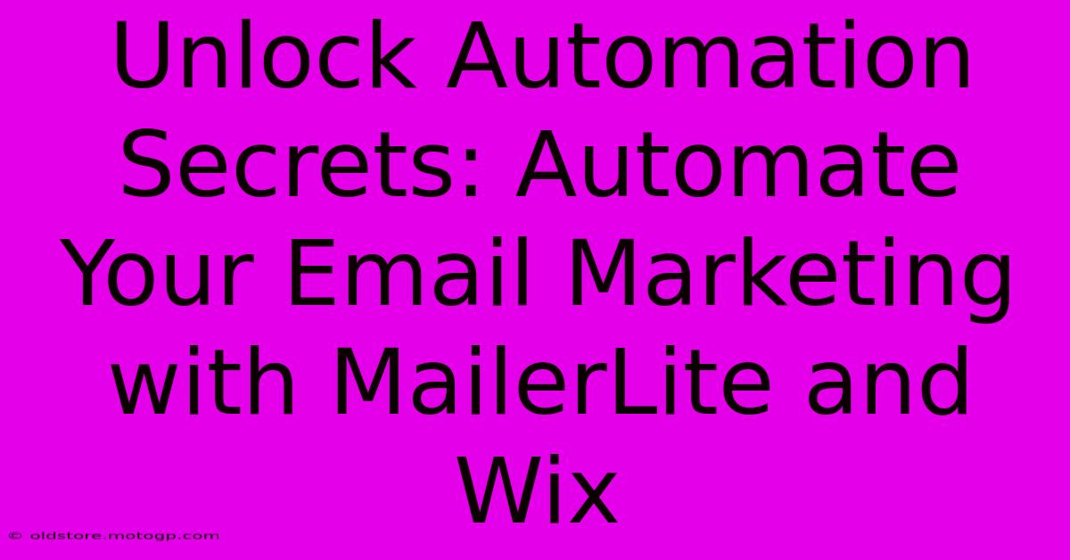 Unlock Automation Secrets: Automate Your Email Marketing With MailerLite And Wix