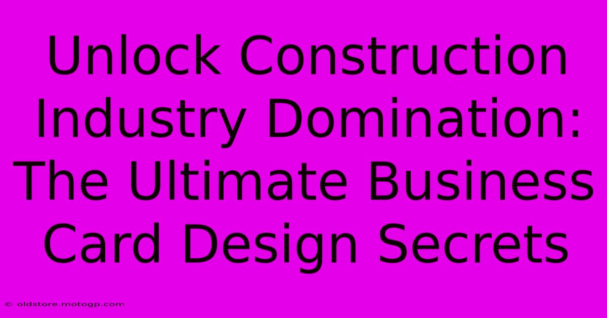 Unlock Construction Industry Domination: The Ultimate Business Card Design Secrets