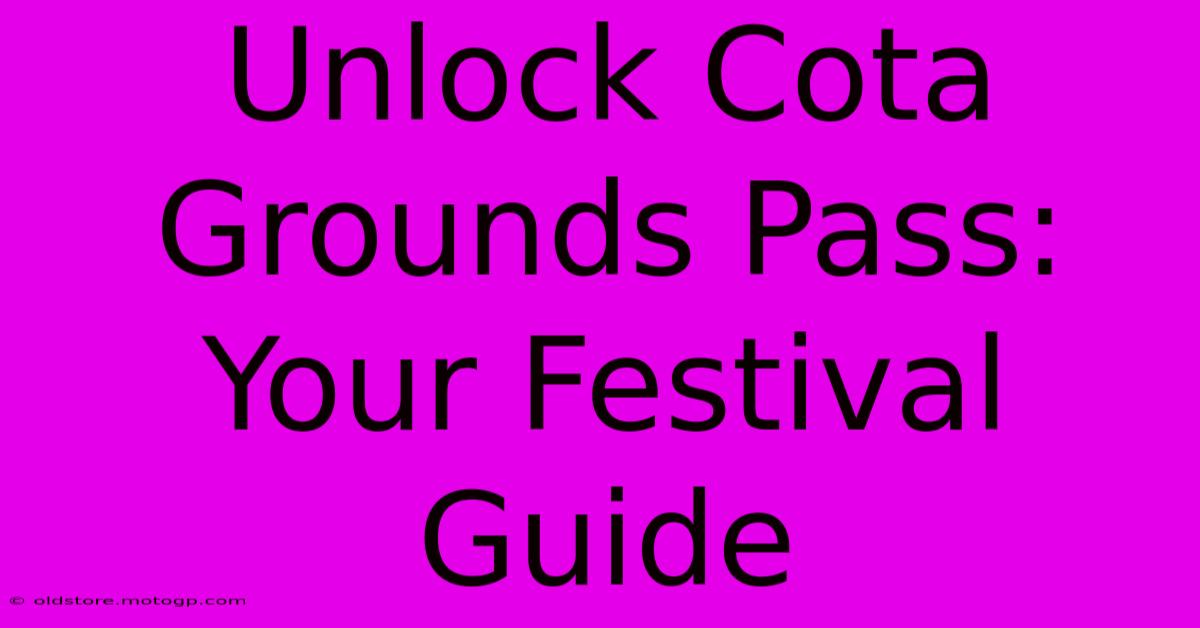 Unlock Cota Grounds Pass: Your Festival Guide