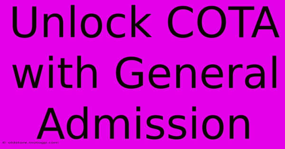 Unlock COTA With General Admission