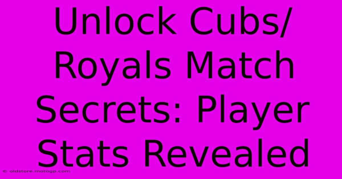 Unlock Cubs/Royals Match Secrets: Player Stats Revealed