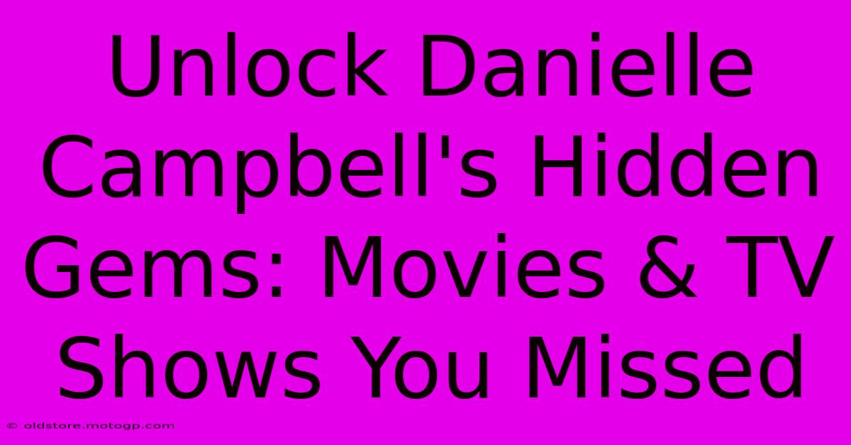 Unlock Danielle Campbell's Hidden Gems: Movies & TV Shows You Missed