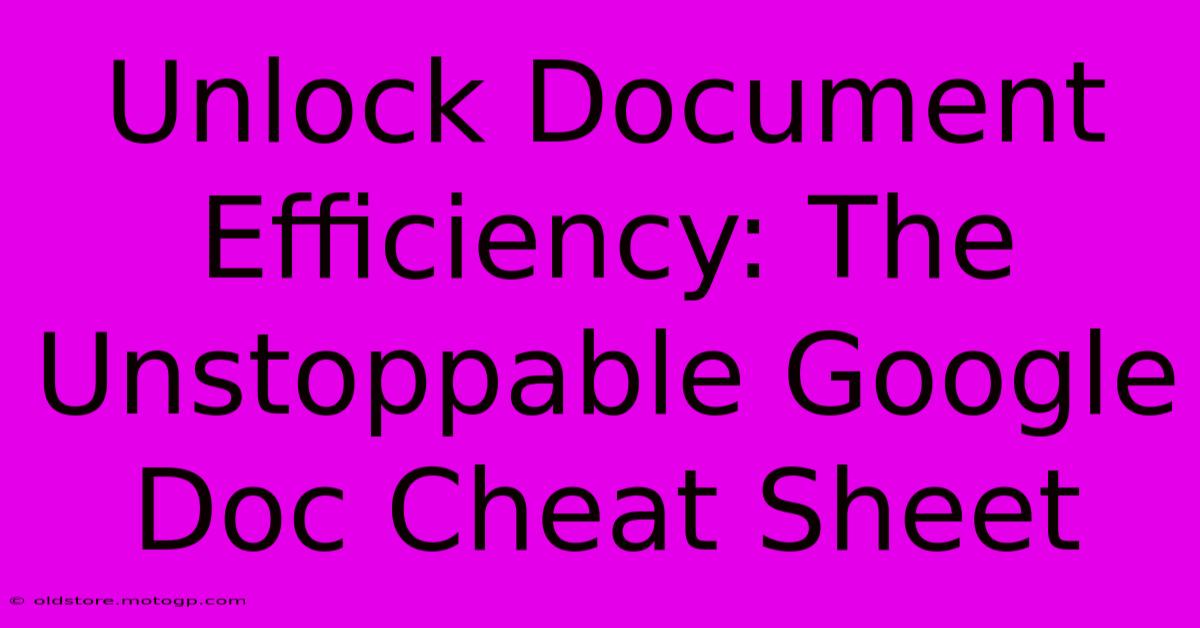 Unlock Document Efficiency: The Unstoppable Google Doc Cheat Sheet