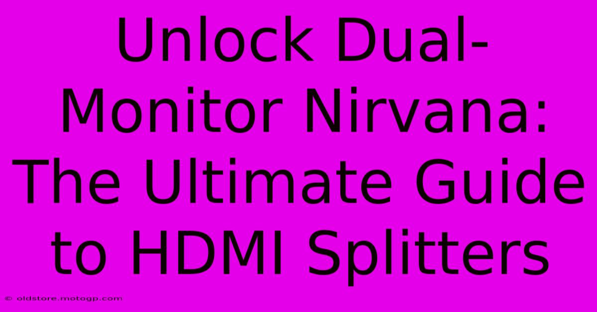 Unlock Dual-Monitor Nirvana: The Ultimate Guide To HDMI Splitters