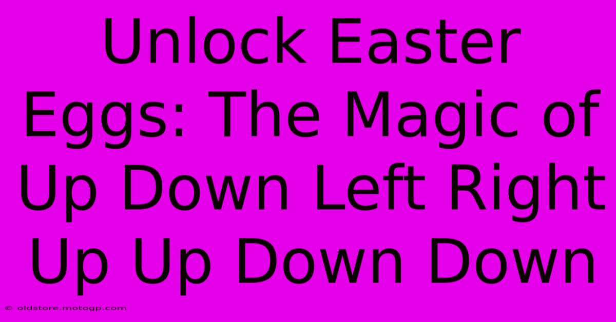 Unlock Easter Eggs: The Magic Of Up Down Left Right Up Up Down Down