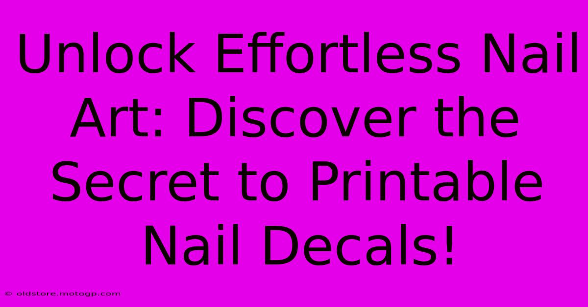 Unlock Effortless Nail Art: Discover The Secret To Printable Nail Decals!