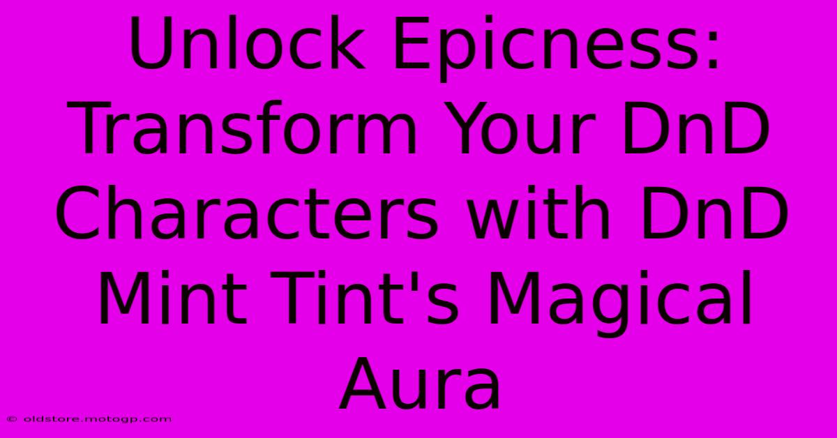 Unlock Epicness: Transform Your DnD Characters With DnD Mint Tint's Magical Aura