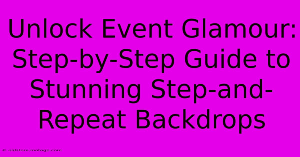 Unlock Event Glamour: Step-by-Step Guide To Stunning Step-and-Repeat Backdrops