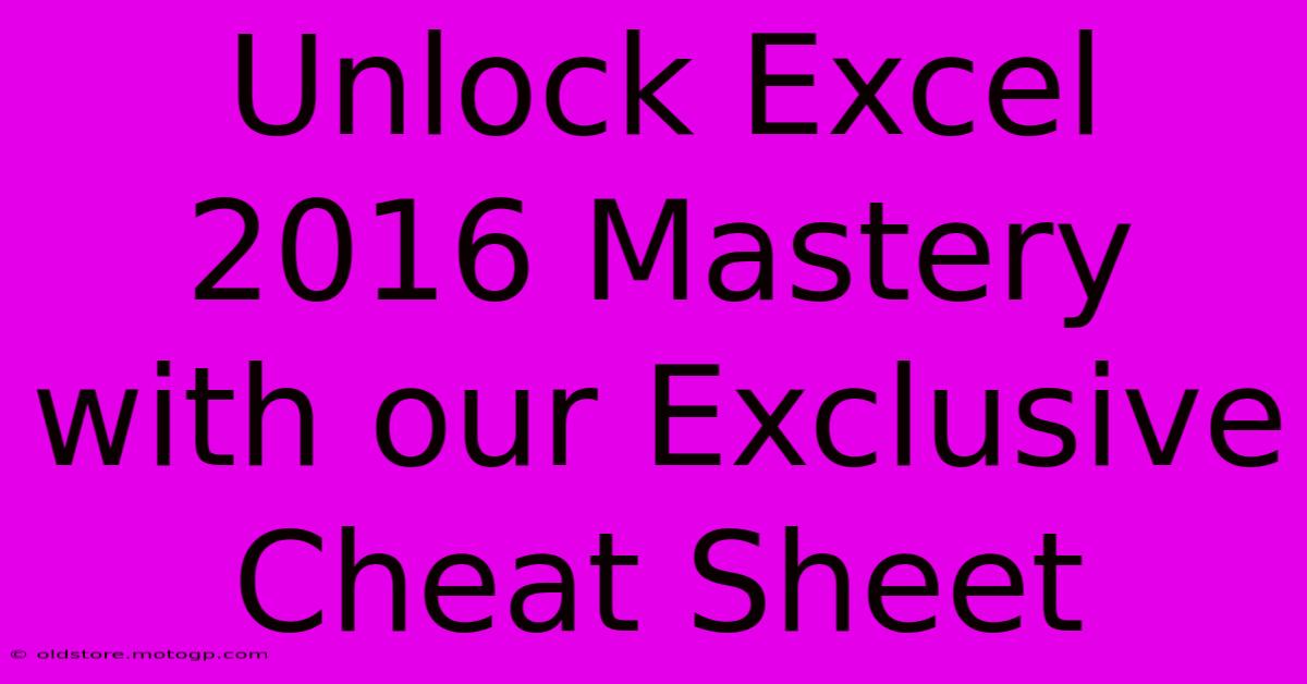 Unlock Excel 2016 Mastery With Our Exclusive Cheat Sheet