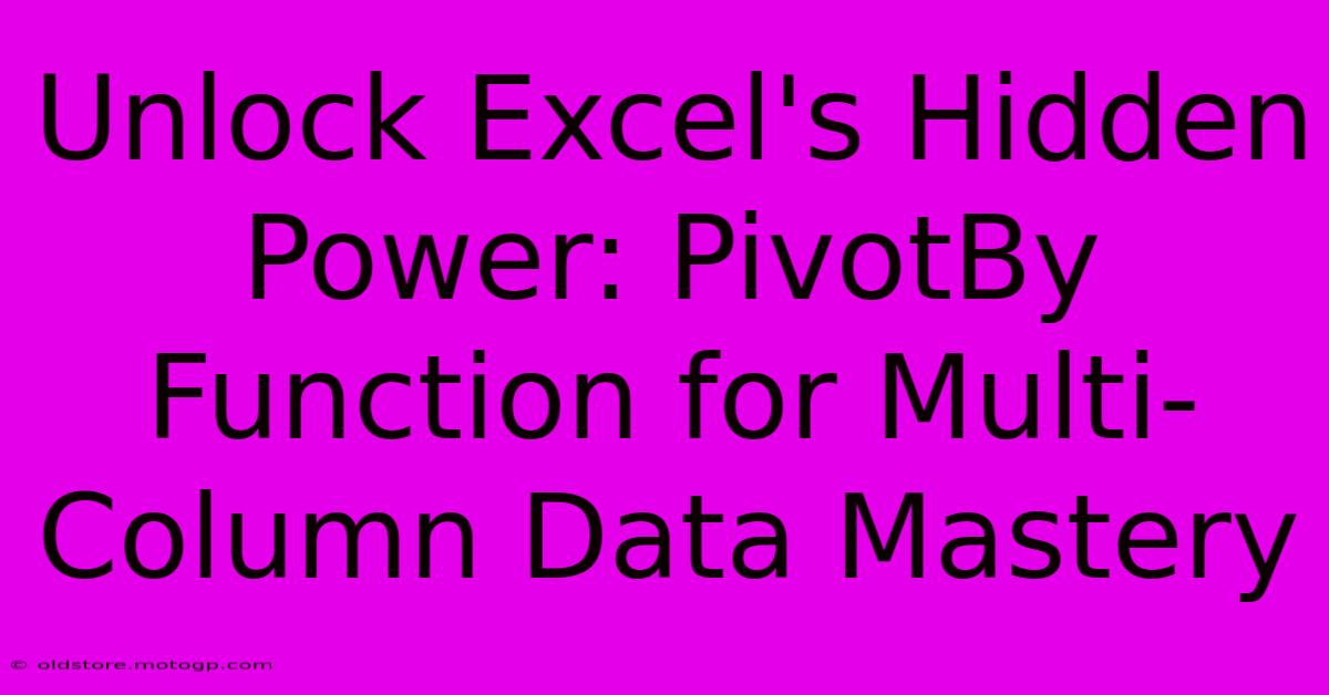 Unlock Excel's Hidden Power: PivotBy Function For Multi-Column Data Mastery