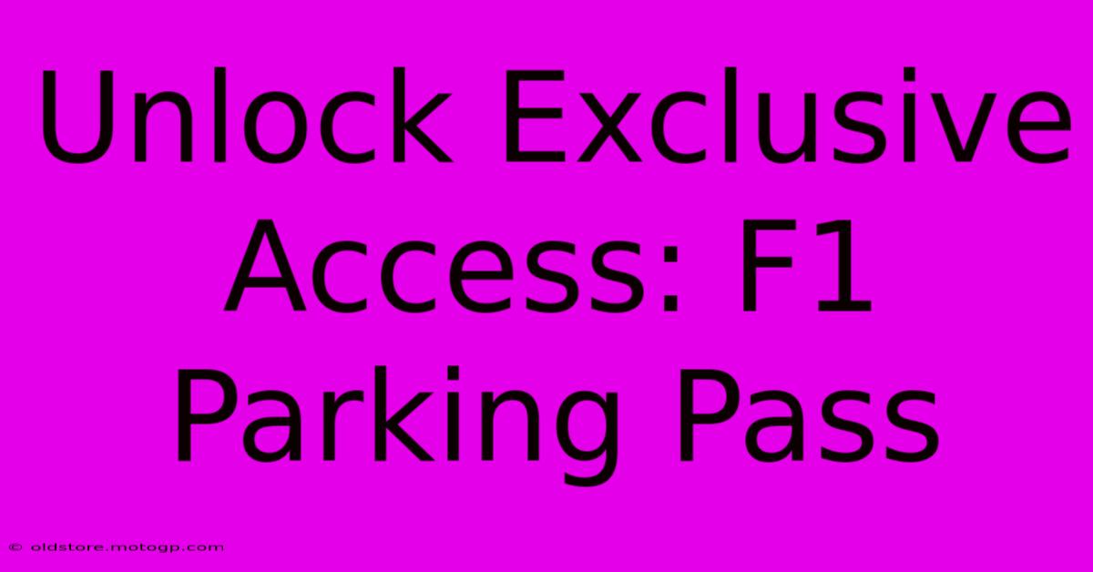 Unlock Exclusive Access: F1 Parking Pass