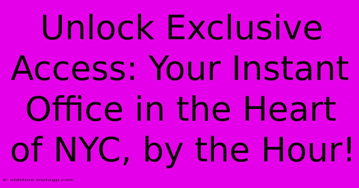 Unlock Exclusive Access: Your Instant Office In The Heart Of NYC, By The Hour!