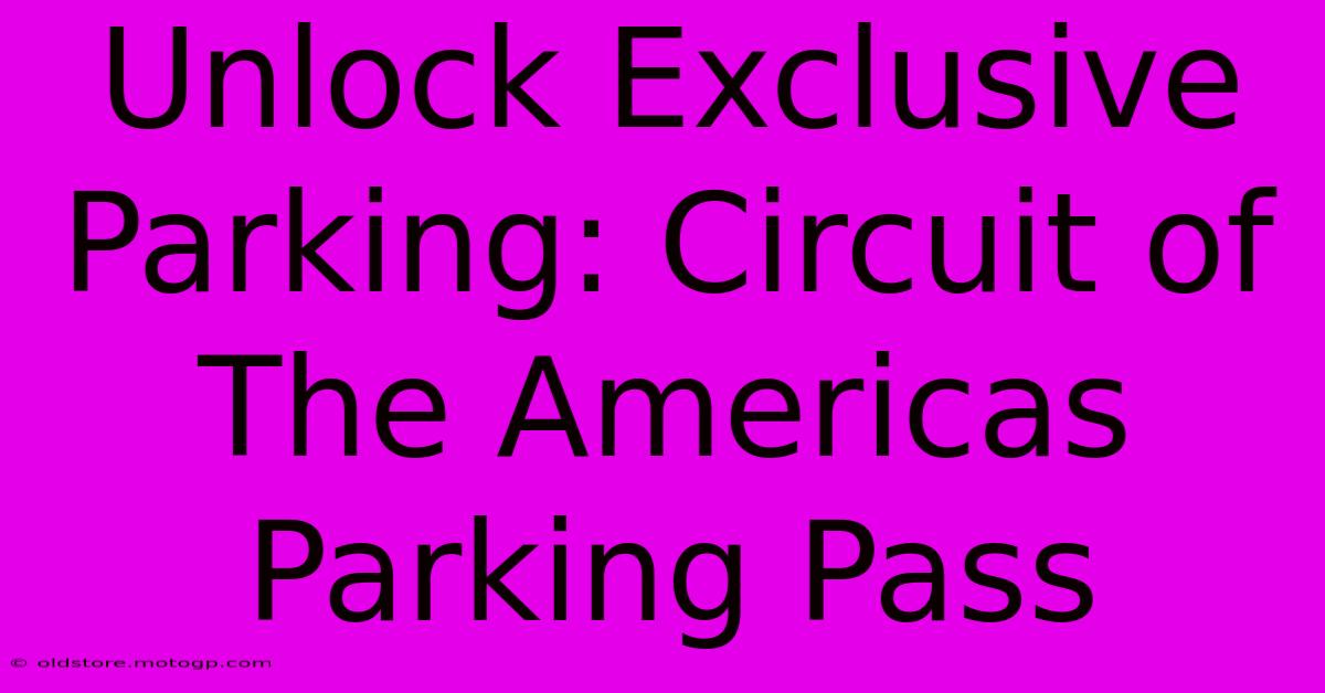 Unlock Exclusive Parking: Circuit Of The Americas Parking Pass