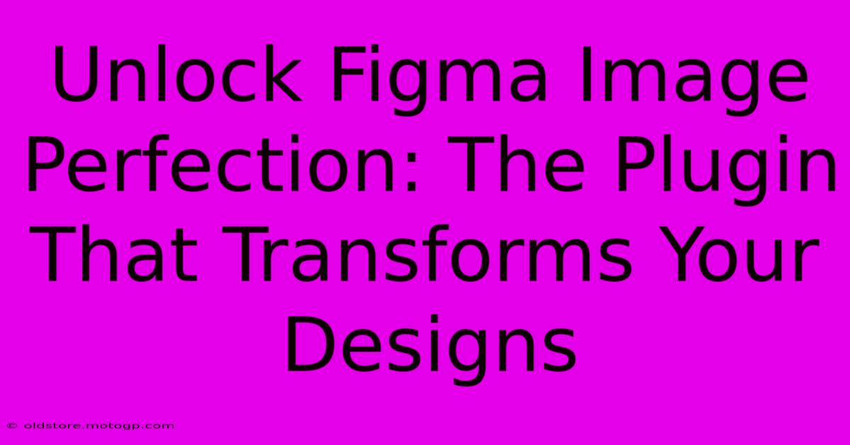 Unlock Figma Image Perfection: The Plugin That Transforms Your Designs