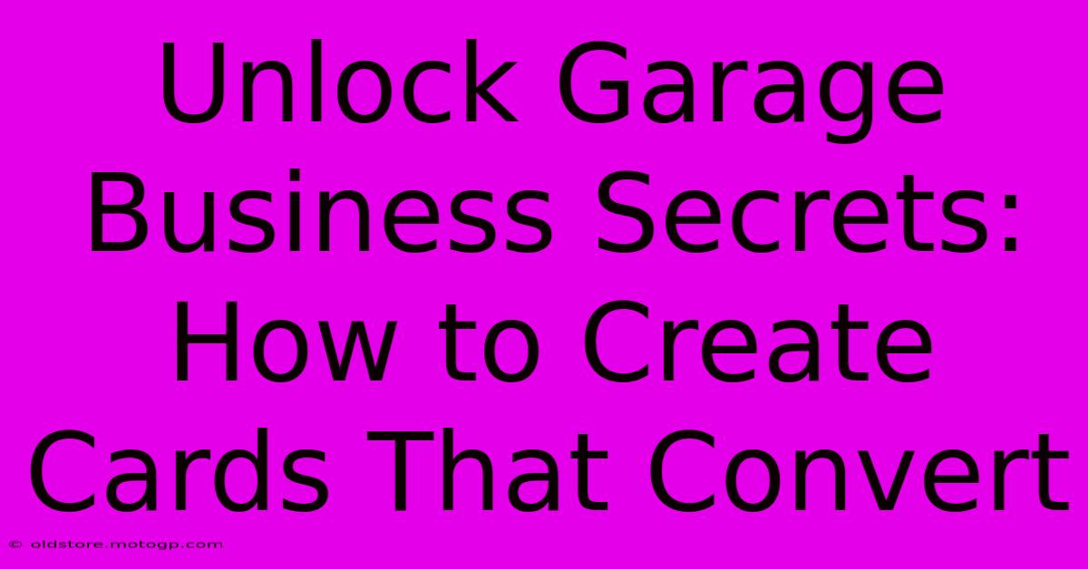 Unlock Garage Business Secrets: How To Create Cards That Convert