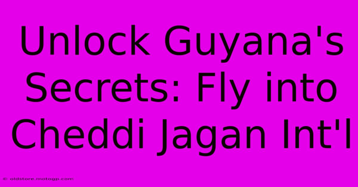 Unlock Guyana's Secrets: Fly Into Cheddi Jagan Int'l