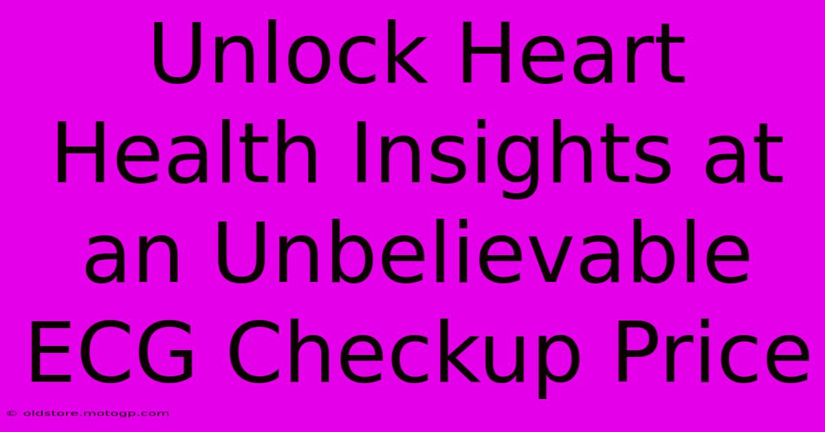 Unlock Heart Health Insights At An Unbelievable ECG Checkup Price