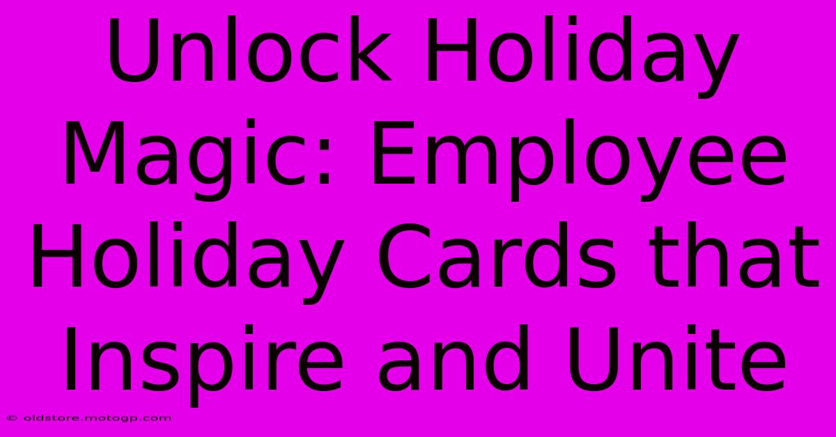 Unlock Holiday Magic: Employee Holiday Cards That Inspire And Unite