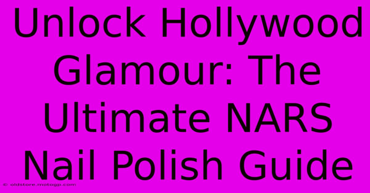 Unlock Hollywood Glamour: The Ultimate NARS Nail Polish Guide