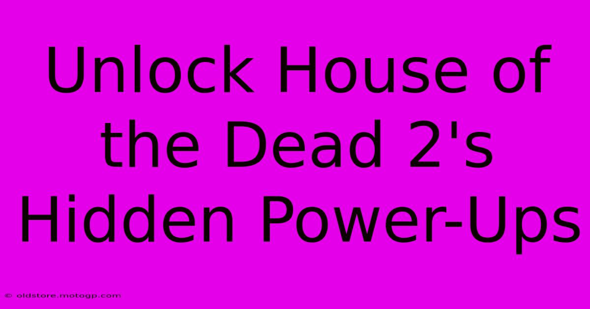 Unlock House Of The Dead 2's Hidden Power-Ups