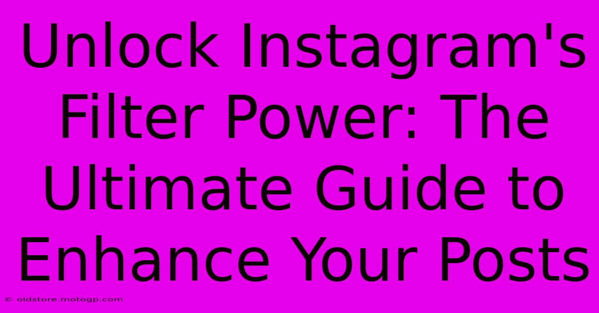 Unlock Instagram's Filter Power: The Ultimate Guide To Enhance Your Posts