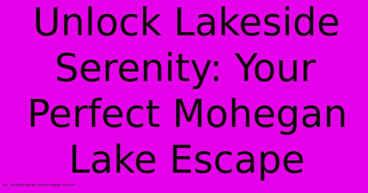 Unlock Lakeside Serenity: Your Perfect Mohegan Lake Escape