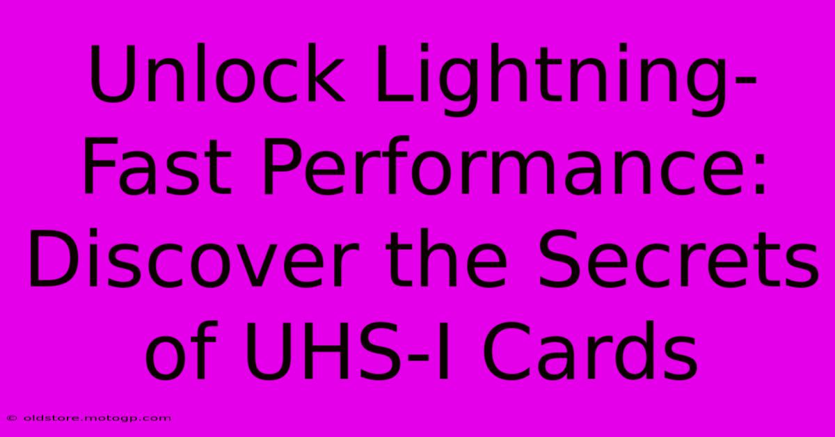 Unlock Lightning-Fast Performance: Discover The Secrets Of UHS-I Cards