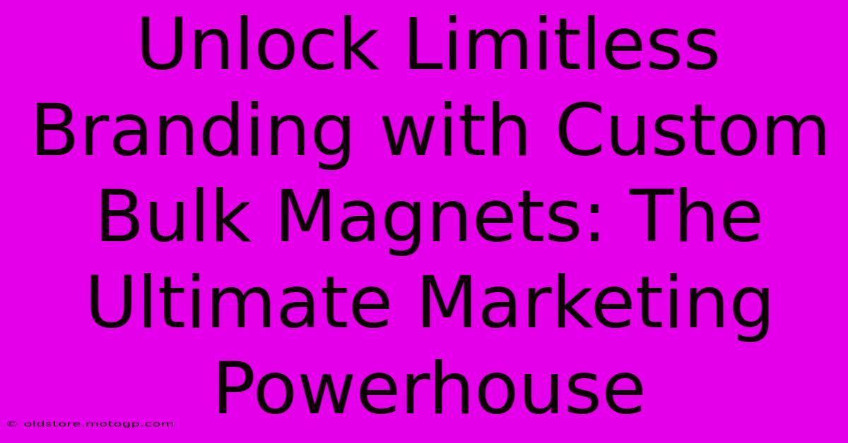 Unlock Limitless Branding With Custom Bulk Magnets: The Ultimate Marketing Powerhouse