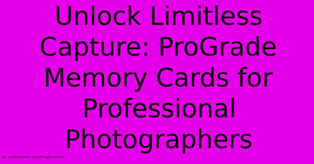 Unlock Limitless Capture: ProGrade Memory Cards For Professional Photographers