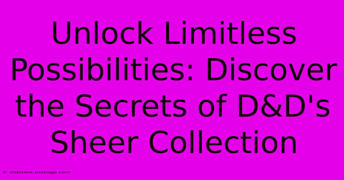 Unlock Limitless Possibilities: Discover The Secrets Of D&D's Sheer Collection