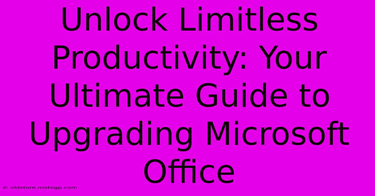 Unlock Limitless Productivity: Your Ultimate Guide To Upgrading Microsoft Office