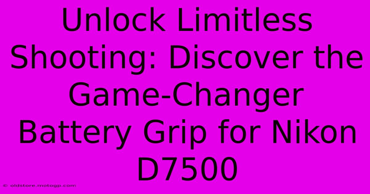 Unlock Limitless Shooting: Discover The Game-Changer Battery Grip For Nikon D7500