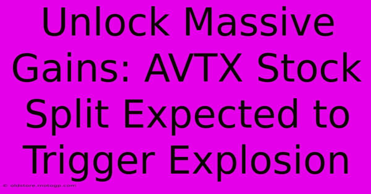 Unlock Massive Gains: AVTX Stock Split Expected To Trigger Explosion