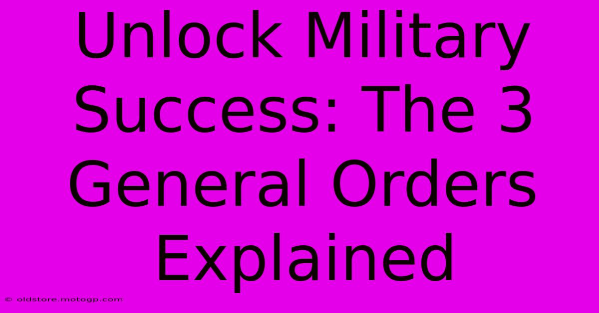 Unlock Military Success: The 3 General Orders Explained