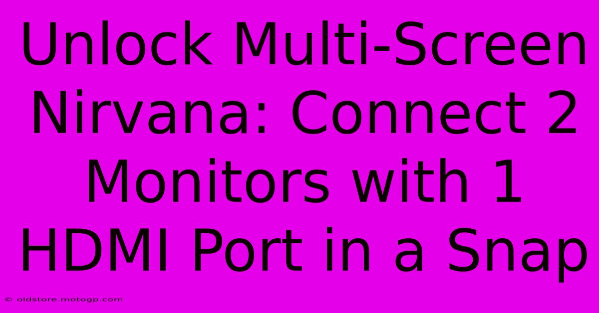 Unlock Multi-Screen Nirvana: Connect 2 Monitors With 1 HDMI Port In A Snap