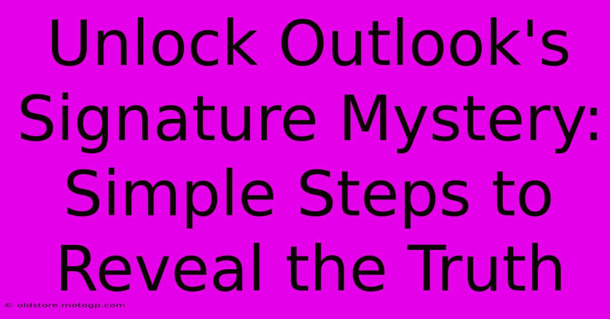 Unlock Outlook's Signature Mystery: Simple Steps To Reveal The Truth