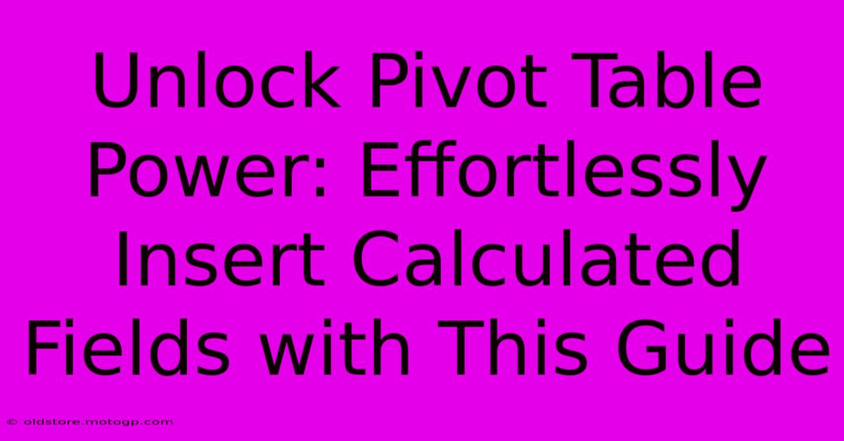 Unlock Pivot Table Power: Effortlessly Insert Calculated Fields With This Guide