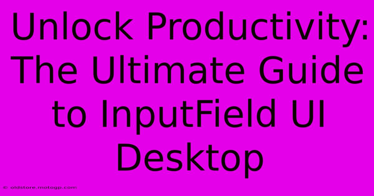 Unlock Productivity: The Ultimate Guide To InputField UI Desktop