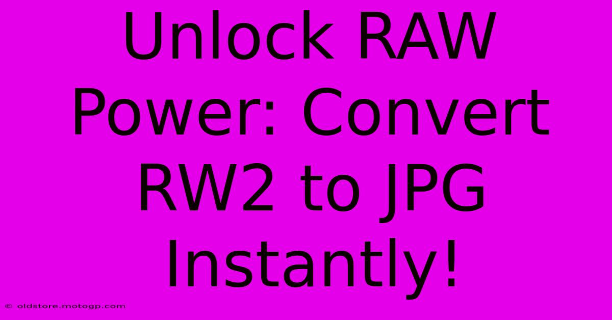 Unlock RAW Power: Convert RW2 To JPG Instantly!