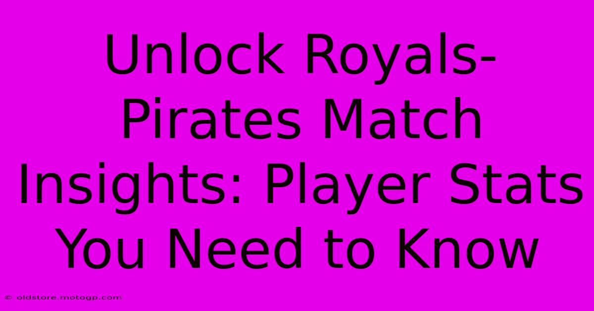 Unlock Royals-Pirates Match Insights: Player Stats You Need To Know