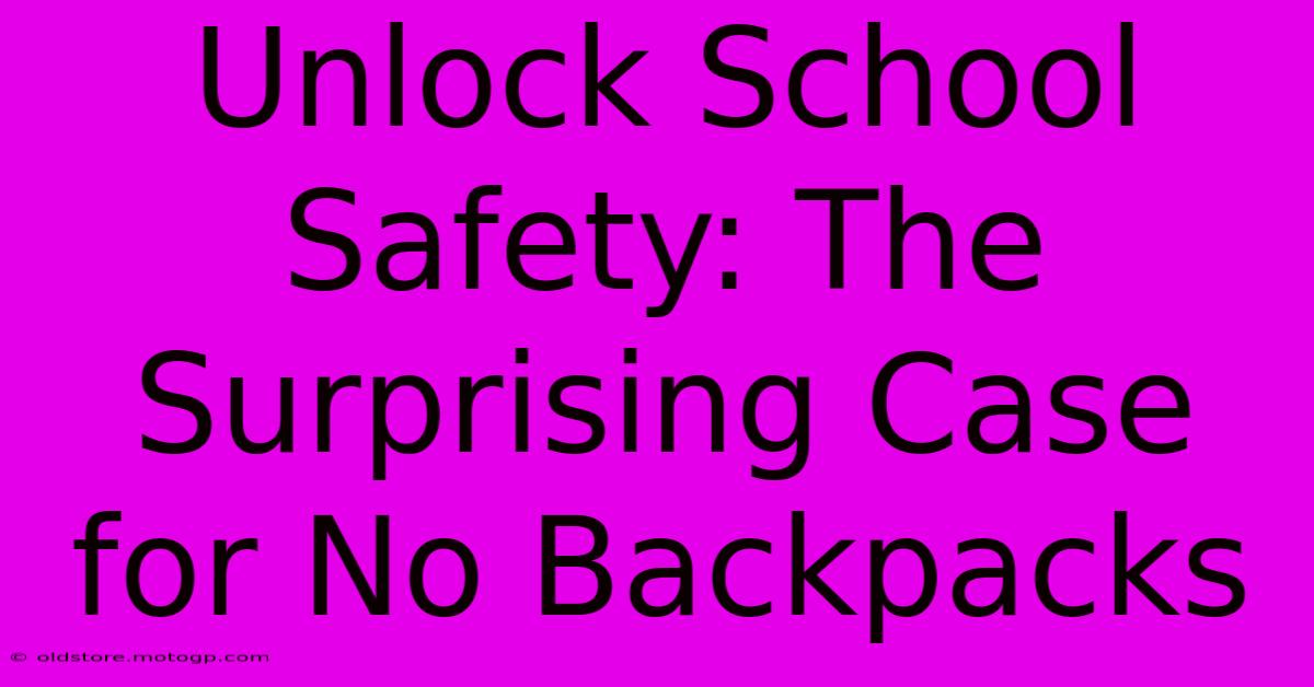 Unlock School Safety: The Surprising Case For No Backpacks